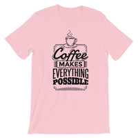 Coffee Makes Everything Possible / Premium Short-Sleeve Unisex T-Shirt