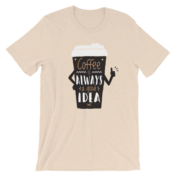 Coffee Is Always a Good Idea / Premium Short-Sleeve Unisex T-Shirt