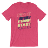 Stop Wishing and Start Doing / Premium Short-Sleeve Unisex T-Shirt