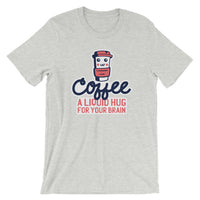 Coffee a Liquid Hug for Your Brain / Premium Short-Sleeve Unisex T-Shirt