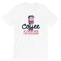 Coffee a Liquid Hug for Your Brain / Premium Short-Sleeve Unisex T-Shirt