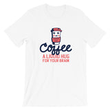 Coffee a Liquid Hug for Your Brain / Premium Short-Sleeve Unisex T-Shirt