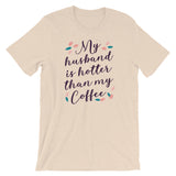 My Husband is Hotter Than My Coffee/ Premium Short-Sleeve Unisex T-Shirt