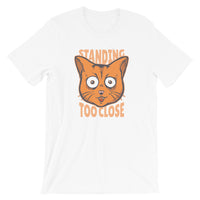 You Are Standing Too Close, Cat / Premium Short-Sleeve Unisex T-Shirt