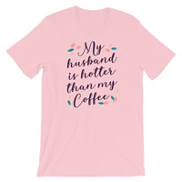 My Husband is Hotter Than My Coffee/ Premium Short-Sleeve Unisex T-Shirt