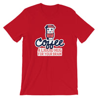 Coffee a Liquid Hug for Your Brain / Premium Short-Sleeve Unisex T-Shirt