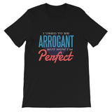 Used To Be Arrogant, Now Perfect / Premium Short-Sleeve Unisex T-Shirt