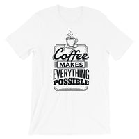 Coffee Makes Everything Possible / Premium Short-Sleeve Unisex T-Shirt