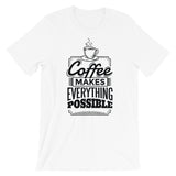 Coffee Makes Everything Possible / Premium Short-Sleeve Unisex T-Shirt