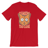 You Are Standing Too Close, Cat / Premium Short-Sleeve Unisex T-Shirt