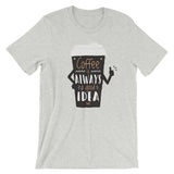 Coffee Is Always a Good Idea / Premium Short-Sleeve Unisex T-Shirt