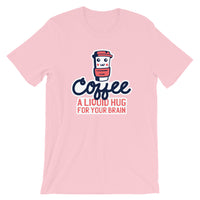 Coffee a Liquid Hug for Your Brain / Premium Short-Sleeve Unisex T-Shirt