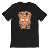 You Are Standing Too Close, Cat / Premium Short-Sleeve Unisex T-Shirt