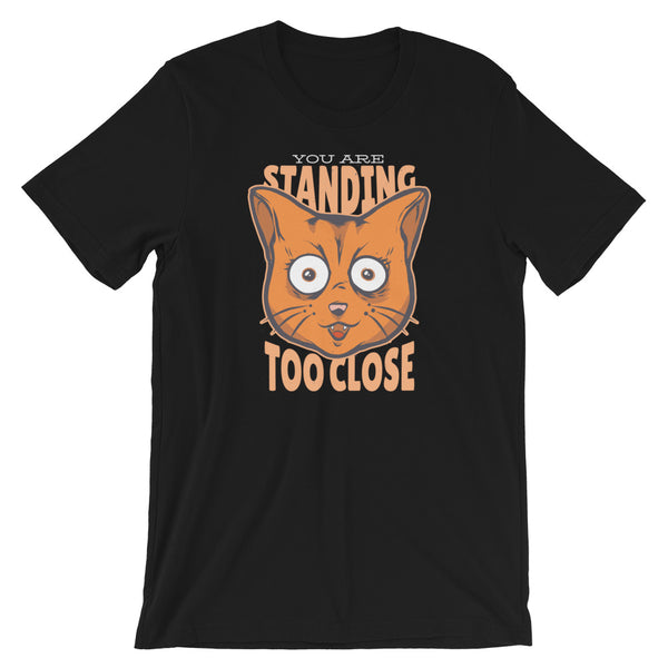 You Are Standing Too Close, Cat / Premium Short-Sleeve Unisex T-Shirt