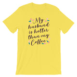 My Husband is Hotter Than My Coffee/ Premium Short-Sleeve Unisex T-Shirt