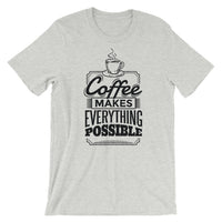 Coffee Makes Everything Possible / Premium Short-Sleeve Unisex T-Shirt