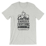 Coffee Makes Everything Possible / Premium Short-Sleeve Unisex T-Shirt